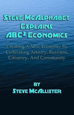 Steve McAlphabet Explains ABC Squared Economics 1