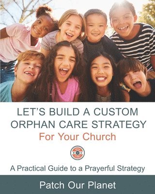 Let's Build A Custom Orphan Care Strategy For Your Church 1