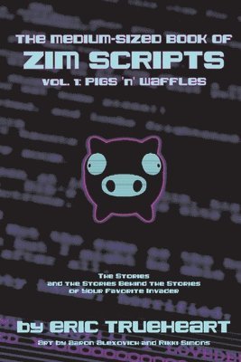 The Medium-Sized Book of Zim Scripts: Vol. 1: Pigs 'n' Waffles 1