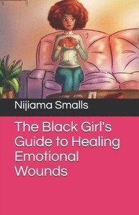 bokomslag The Black Girl's Guide to Healing Emotional Wounds