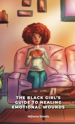 bokomslag The Black Girl's Guide to Healing Emotional Wounds