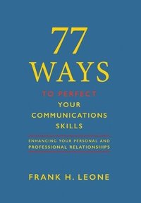 bokomslag 77 Ways To Perfect YourCommunications Skills: Enhancing Your Personal and Professional Relationships