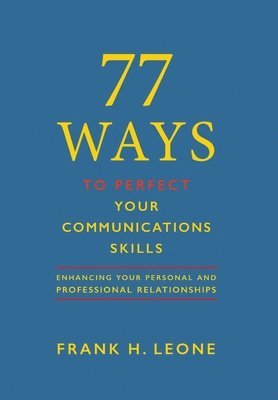 bokomslag 77 Ways To Perfect YourCommunications Skills: Enhancing Your Personal and Professional Relationships