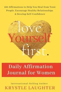 bokomslag Love Yourself First Daily Affirmation Journal for Women: 100 Affirmations to Help You Heal from Toxic People, Encourage Healthy Relationships & Develo