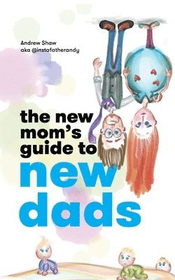 The New Mom's Guide to New Dads 1
