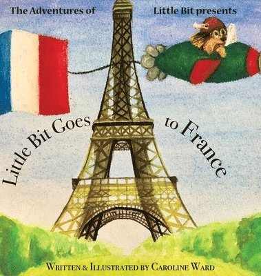 Caroline Ward - Little Bit Goes to France, Inbunden