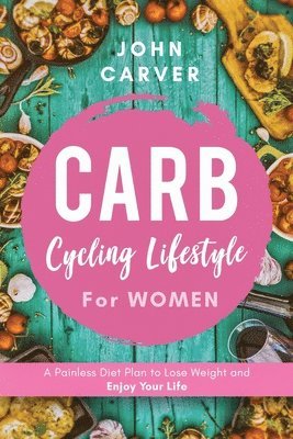 John Carver - Carb Cycling Lifestyle for Women, Häftad