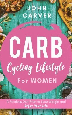 John Carver - Carb Cycling Lifestyle for Women, Inbunden
