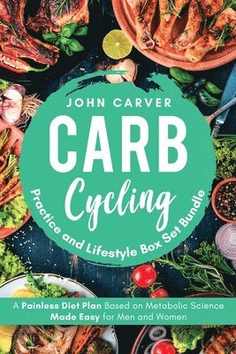 John Carver - Carb Cycling Practice and Lifestyle Box Set Bundle, Häftad