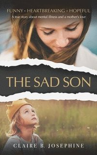 bokomslag The Sad Son: A true story about mental illness and a mother's love