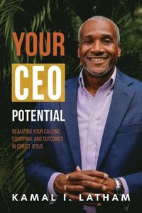 bokomslag Your CEO Potential: Realizing Your Calling, Equipping, and Outcomes in Christ Jesus