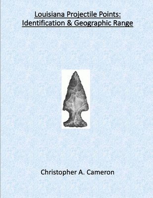 Christopher Cameron - Louisiana Projectile Points: Identification & Geographic Range, Häftad