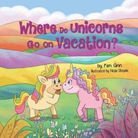 bokomslag Where Do Unicorns Go on Vacation?