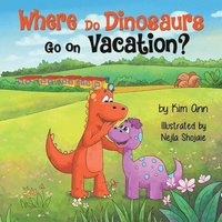 bokomslag Where Do Dinosaurs Go on Vacation?