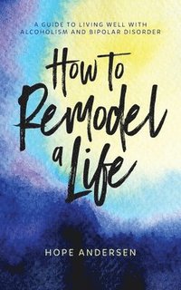 bokomslag How to Remodel a Life