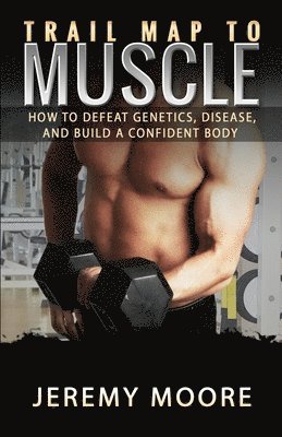 Jeremy Moore - Trail Map to Muscle, Häftad