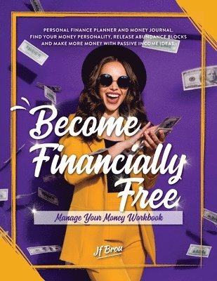 Jf Brou - Become Financially Free: Manage Your Money Workbook: Personal finance planner and money journal. Find your money personality, release abundance, Häftad