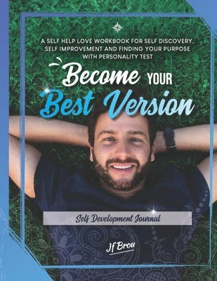 Jf Brou - Become Your Best Version: Self Development Journal: A Self Help Love Workbook for Self Discovery, Self Improvement and Finding Your Purpose with, Häftad