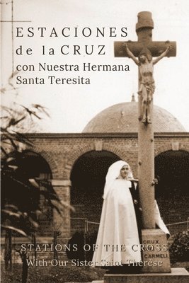 Estaciones de la Cruz con Nuestra Hermana Santa Teresita: Stations of the Cross with Our Sister Saint Thérèse 1