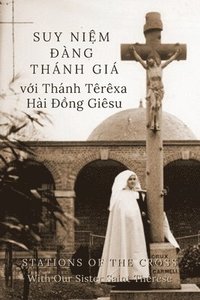 bokomslag Suy Ni?m ?àng Thánh Giá v?i Thánh Têrêxa Hài ??ng Giêsu: Stations of the Cross with Our Sister Saint Thérèse