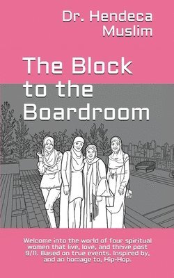 The Block to the Boardroom: Welcome into the world of four spiritual women that live, love, and thrive post 9/11. Based on true events. Inspired b 1