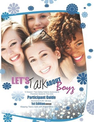 bokomslag Let's Talk about Boyz Teen Dating Violence Awareness and Prevention for Teen Girls: Participant Guide Color Version Revised Edition 1