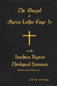 bokomslag The Gospel of Martin Luther King, Jr., to The Southern Baptist Theological Seminary