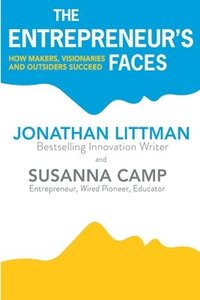 bokomslag The Entrepreneur's Faces: How Makers, Visionaries and Outsiders Succeed