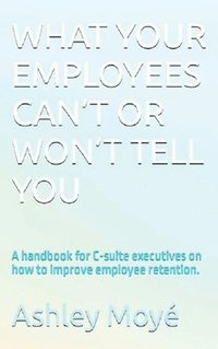 bokomslag What Your Employees Can't or Won't Tell You