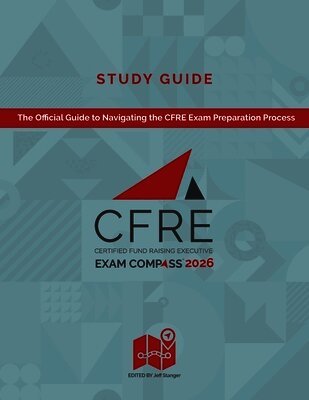 CFRE Exam Compass Study Guide 2026: The Official Guide to Navigating the CFRE Exam Preparation Process