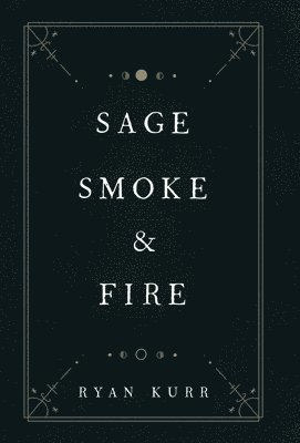 Ryan Kurr, Laurel Robinson - Sage, Smoke & Fire, Inbunden