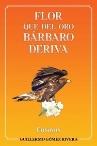 bokomslag Flor que del oro bárbaro deriva