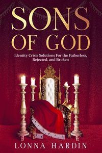 bokomslag Sons of God: Identity Crisis Solutions For the Fatherless, Rejected, and Broken