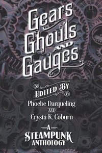 bokomslag Gears, Ghouls, and Gauges