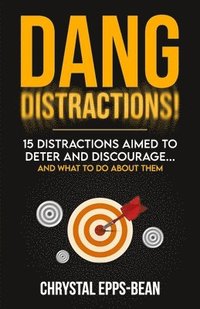 bokomslag Dang Distractions: 15 Distractions Aimed to Deter and Discourage...And What to Do About Them