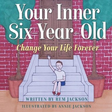 bokomslag Your Inner Six Year Old: Change Your Life Forever