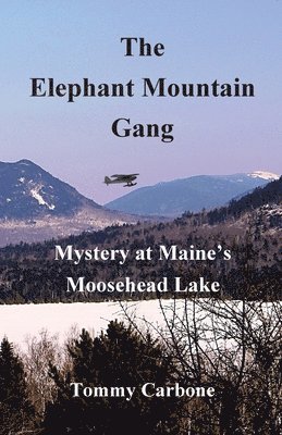 Elephant Mountain Gang - Mystery at Maine's Moosehead Lake