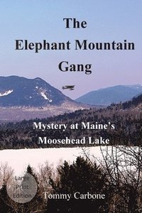 bokomslag The Elephant Mountain Gang - Mystery at Maine's Moosehead Lake (Large Print)