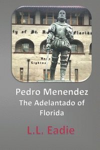 bokomslag Pedro Menendez: The Adelantado of Florida
