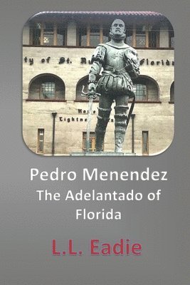 Pedro Menendez: The Adelantado of Florida 1