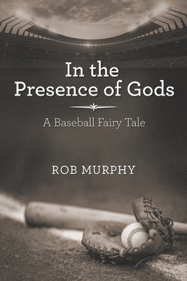 bokomslag In the Presence of Gods: A Baseball Fairy Tale