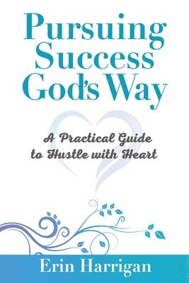 bokomslag Pursuing Success God's Way: A Practical Guide to Hustle with Heart