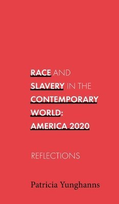 Patricia Yunghanns - Race and Slavery in the Contemporary World, Inbunden