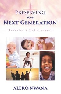 bokomslag Preserving Your Next Generation: Ensuring a Godly Legacy