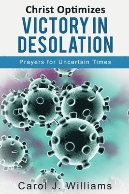 Carol J Williams - Christ Optimizes Victory In Desolation, Häftad