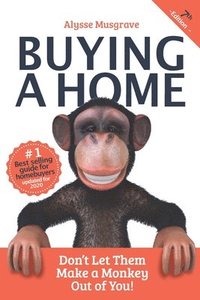 bokomslag Buying a Home: Don't Let Them Make a Monkey Out of You!: 2020 Edition