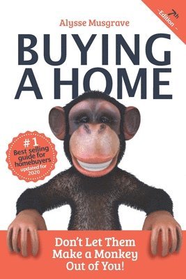 Buying a Home: Don't Let Them Make a Monkey Out of You!: 2020 Edition 1