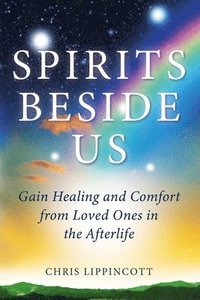 bokomslag Spirits Beside Us: Gain Healing and Comfort from Loved Ones in the Afterlife