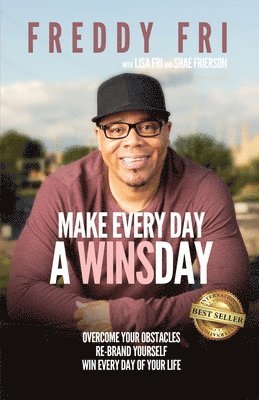 bokomslag Make Every Day A WINSday: Overcome Your Obstacles - Re-Brand Yourself - Win Every Day Of Your Life