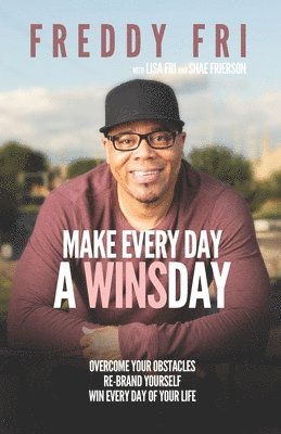 Make Every Day A WINSday: Overcome Your Obstacles - Re-Brand Yourself - Win Every Day Of Your Life 1